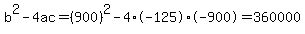 b%5E2-4ac=%28900%29%5E2-4%2A-125%2A-900=360000