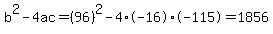 b%5E2-4ac=%2896%29%5E2-4%2A-16%2A-115=1856