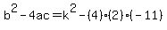 b%5E2-4ac=+k%5E2-%284%29%282%29%28-11%29