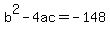 b%5E2-4ac=-148