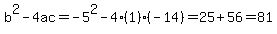 b%5E2-4ac=-5%5E2-4%281%29%28-14%29=25%2B56=81