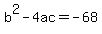 b%5E2-4ac=-68