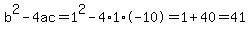 b%5E2-4ac=1%5E2-4%2A1%2A-10=1%2B40=41