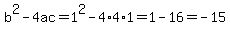 b%5E2-4ac=1%5E2-4%2A4%2A1=1-16=-15