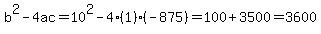 b%5E2-4ac=10%5E2-4%281%29%28-875%29=100%2B3500=3600