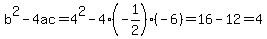 b%5E2-4ac=4%5E2-4%28-1%2F2%29%28-6%29=16-12=4