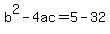 b%5E2-4ac=5-32