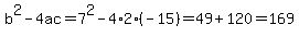 b%5E2-4ac=7%5E2-4%2A2%28-15%29=49%2B120=169