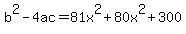 b%5E2-4ac=81x%5E2%2B80x%5E2%2B300