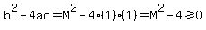 b%5E2-4ac=M%5E2-4%281%29%281%29=M%5E2-4%3E=0