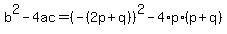 b%5E2-4ac+=+%28-%282p%2Bq%29%29%5E2-+4%2Ap%2A%28p%2Bq%29