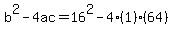 b%5E2-4ac+=+16%5E2-4%281%29%2864%29
