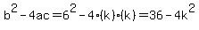 b%5E2-4ac+=+6%5E2-4%28k%29%28k%29+=+36-4k%5E2