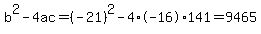 b%5E2-4ac=%28-21%29%5E2-4%2A-16%2A141=9465