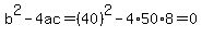 b%5E2-4ac=%2840%29%5E2-4%2A50%2A8=0