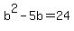 b%5E2-5b+=+24
