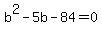 b%5E2-5b+-84+=+0