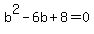 b%5E2-6b%2B8=0