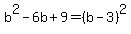 b%5E2-6b%2B9+=+%28b-3%29%5E2