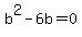 b%5E2-6b=0