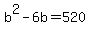 b%5E2-6b=520