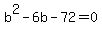 b%5E2-6b-72=0