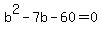 b%5E2-7b-60=0