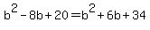 b%5E2-8b%2B20=b%5E2%2B6b%2B34