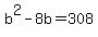 b%5E2-8b=308