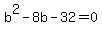 b%5E2-8b-32=0