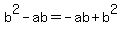 b%5E2-ab=-ab%2Bb%5E2