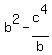 b%5E2-c%5E4%2Fb+