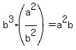 b%5E3%2A%28a%5E2%2Fb%5E2%29+=+a%5E2b