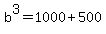 b%5E3+=+1000+%2B+500