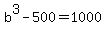 b%5E3+-+500+=+1000