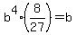 b%5E4%2A%288%2F27%29+=+b