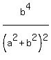 b%5E4%2F%28a%5E2%2Bb%5E2%29%5E2