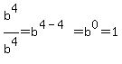 b%5E4%2Fb%5E4=b%5E%284-4%29=b%5E0=1