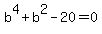 b%5E4+%2B+b%5E2+-+20+=+0