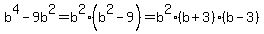 b%5E4-9b%5E2+=+b%5E2%28b%5E2-9%29+=+b%5E2%28b%2B3%29%28b-3%29+