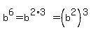 b%5E6=b%5E%282%2A3%29=%28b%5E2%29%5E3