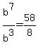 b%5E7%2Fb%5E3=58%2F8
