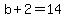 b+%2B+2+=+14