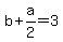 b+%2B+a%2F2+=+3