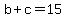 b+%2B+c+=+15+