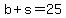 b+%2B+s+=+25
