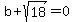 b+%2B+sqrt%2818%29+=+0