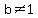 b+%3C%3E1