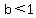 b+%3C+1