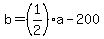 b+=+%281%2F2%29+%2Aa+-+200